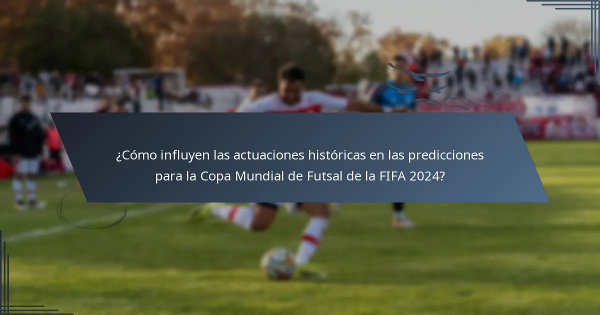 ¿Cómo influyen las actuaciones históricas en las predicciones para la Copa Mundial de Futsal de la FIFA 2024?