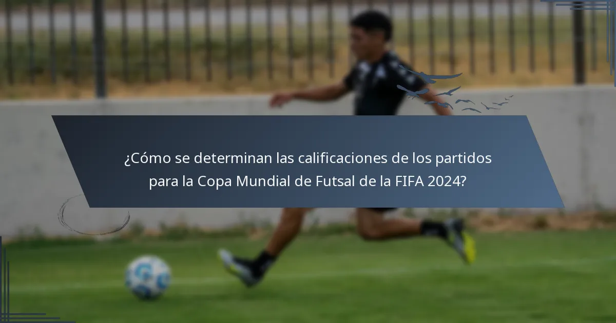 ¿Cómo se determinan las calificaciones de los partidos para la Copa Mundial de Futsal de la FIFA 2024?